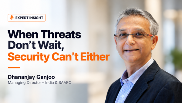 When Threats Don’t Wait, Security Can’t Either 